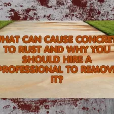 What Can Cause Concrete to Rust and Why You Should Hire a Professional to Remove It? Thumbnail